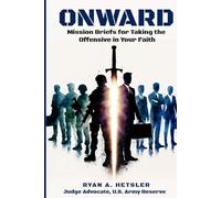 Onward: Mission Briefs for Taking the Offensive in Your Faith