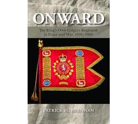 Onward: The King's Own Calgary Regiment in Peace and War, 1910-1960