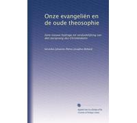 Onze evangeliën en de oude theosophie: Eene nieuwe bijdrage tot verduidelijking van den oorsprong des Christendoms