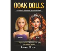 OOAK Dolls - Techniques and Secrets of Customization: OOAK Dolls - Techniques and Secrets of Customization (OOAK Fashion Dolls - Création & Techniques)