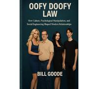 OOFY DOOFY LAW: How Culture, Psychological Manipulation, and Social Engineering Shaped Modern Relationships