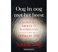 Oog in oog met het beest: vertrouwen, moed en weerstand in een nieuwe donkere tijd