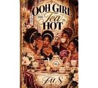 Ooh Girl, The Tea Is Hot: A Short Story Collection