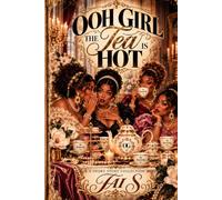 Ooh Girl, The Tea Is Hot: A Short Story Collection