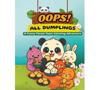 Oops! All Dumplings Funny Forest Feast: A Coloring Book Full Of Laughs, Noodles, Friendship For Kids And Adults