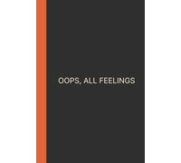 Oops, All Feelings: A Hilariously Honest 6x9 Blank Lined Journal for Women, Men, and All the Feelers - 120 Pages to Vent, Reflect & Rant