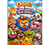 Oops! All the Animals Got Silly - A Big Book of Cute and Funny Animals for Kids to Color, Laugh & Enjoy
