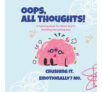 Oops, All Thoughts: A Funny ADHD Coloring Book for Adults with Short Attention Spans and Great Intentions: A low-pressure, high-relatability coloring ... and people who’ve had enough today.