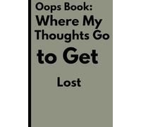 Oops Book: Where my Thoughts go To Get Lost: Funny Gift Notebook Journal for Friends and Family