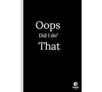 Oops, did I do" That: ": 6x9 Lined Funny Work Notebook, Sketchbook, 120 Pages Gift For Adults teens