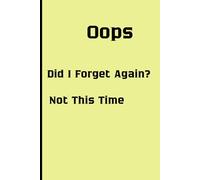 Oops, Did I Forget Again? Not This Time: A Funny 100-Page Lined Notebook for Notes, Thoughts, and Reminders - Perfect Gift for Friends, Family and Coworkers.