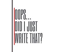 Oops… Did I Just Write That?: Because Some Thoughts Deserve Paper, Not People | Lined Journal for Random Ideas and Big Feelings | A Great Gift for Student or Co-Worker | 5.25 x 8 160 pages
