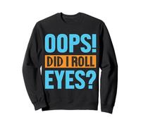Oops! Did I Roll Eyes? Refranes Divertidos Sudadera