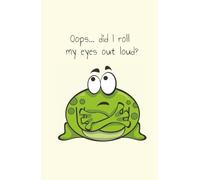 Oops... did I roll my eyes out loud?: Journal A5 with 160 lined pages. A perfect choice for teens, young adults, women, and men - great for office or college use!