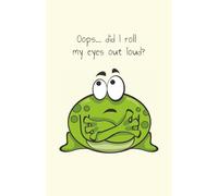Oops... did I roll my eyes out loud?: Journal A5 with 160 lined pages. A perfect choice for teens, young adults, women, and men - great for office or college use!