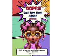 OOPS!! Did I Say That, Again?: A Journal for Girls, Learning to Speak with Kindness and Confidence