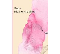 Oops, did I write it?: Notebook for Unfiltered Thoughts, Spicy Secrets & a Dash of Delusion.Gift idea for sassy girls.