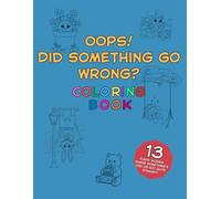Oops! Did Something Go Wrong? - Funny Coloring Book for Kids: Whimsical Scenes with Silly and Hilarious Adventures