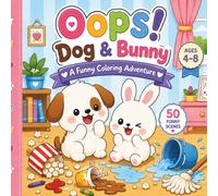 Oops! Dog & Bunny: A Funny Animal Coloring Book for Kids Ages 4-8 with 50 Cute, Silly and Easy-to-Color Adventures