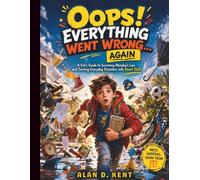 Oops! Everything Went Wrong… Again: A Kid’s Guide to Surviving Murphy’s Law and Turning Everyday Disasters into Smart Skills