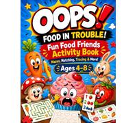 Oops! Food in Trouble!: Fun Food Friends Activity Book for Kids Ages 4-8 with Mazes, Matching, Tracing, Coloring and Counting