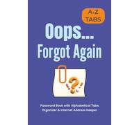 Oops...Forgot Again: Password Book with Alphabetical Tabs | Organizer & Internet Address Keeper | 6"x9", 106 pages...Gift for Adults, Seniors & Busy Professionals