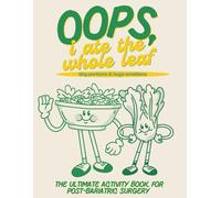 Oops, I Ate The Whole Leaf: The Ultimate Bariatric Surgery Activity Book: Funny and Engaging Activities for Recovering from Bariatric Surgery, ... surgery recovery items and Must Haves
