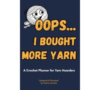 Oops... I Bought More Yarn: A Funny Crochet Project Planner & Journal to Track 30 Projects, Yarn, Patterns, Notes & Progress