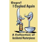 Oops! I Cooked Again: A collection of accidental masterpieces
