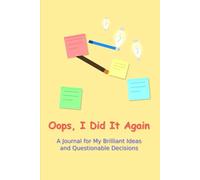 Oops, I Did It Again: A Journal for My Brilliant Ideas and Questionable Decisions
