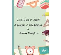 Oops, I Did It Again! A Journal of Silly Stories & Sneaky Thoughts: A fun and quirky book for kids