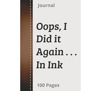 Oops, I Did It Again . . . In Ink: Writing It Down Before I Forget… Again