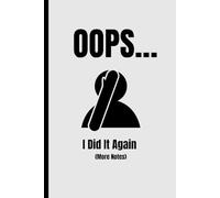 Oops… I Did It Again (More Notes): A Funny Lined Notebook for Random Thoughts, Ideas, and Scribbles