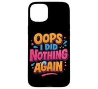 Oops I did Nothing Again Disfraz de declaración Carcasa para iPhone 15 Plus