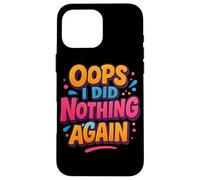 Oops I did Nothing Again Disfraz de declaración Carcasa para iPhone 16 Pro Max