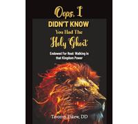 Oops, I Didn't Know You Had The Holy Ghost: Endowed For Real: Walking in that Kingdom Power