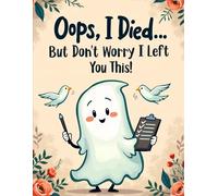 Oops, I Died... But Don't Worry I Left You This!: A Funny Yet Practical End of Life Planner to Organize Your Final Wishes, Important Information, and Personal Notes