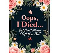 Oops, I Died... But Don't Worry I Left You This!: A Funny Yet Practical End of Life Planner to Organize Your Final Wishes, Important Information, and Personal Notes