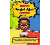 Oops!!! I Forgot Again?: A Boys’ Journal for Remembering What Matters and Getting Things Done.