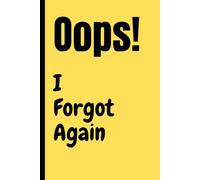 Oops, I Forgot Again: A Funny Gift Journal for Anyone Who Can’t Remember Anything
