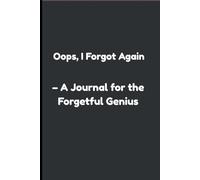 Oops, I Forgot Again- A Journal for the Forgetful Genius: An Honest Space to Unload Your Thoughts, Dreams, and Daily Drama-Because Sometimes Paper Gets You Better Than People Do
