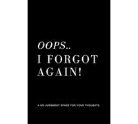 Oops.. I Forgot Again: Gift Notebook For Your Forgetful Family & Friends