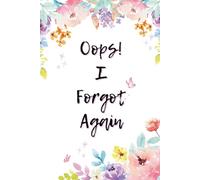 Oops I Forgot Again Notebook: Cute Floral Journal with Lined Pages 6x9 Softcover 120 Pages