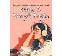Oops I forgot again: The The ADHD Focus Friend & Shame-Free Planner to Self-Care, Focus and Motivation, Kids, Adults, Women and Men (Opps I have ADHD)