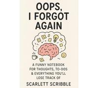 Oops, I Forgot Again: The Ultimate Journal for Random Ideas, Chaos & Forgetful Moments