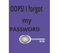 OOPS! I FORGOT MY PASSWORD: PASSWORD NOTEBOOK, 100 PAGES, "8.5 X 11" , PASSWORD KEEPER FOR SENIORS, ADULTS, CHILDREN
