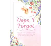 Oops, I Forgot: The Ultimate Logbook for Passwords, Notes, and All That Important Stuff: Keep Your Information Safe: The Essential Logbook for Passwords, Notes, and Personal Records