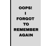 Oops! I Forgot to Remember Again: Funny Gift Notebook for Seniors, Parents, or Anyone Who’s a Little Forgetful | A Lighthearted Writing Journal for Aging Gracefully and Forgetting Joyfully