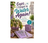 "Oops ...I Forgot To Water Again": A Fun & Easy Houseplant Journal for Imperfect Plant Parents Who Still Want Thriving Plants