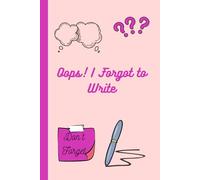 Oops! I Forgot to Write: A journal for forgetful but creative minds!